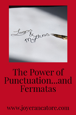 The Power of Punctuation...and Fermatas - www.joyerancatore.com: Just how important is punctuation? Well, for me, it's far more important than I realized!