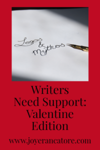 Writing may be a solitary profession, but writers need support. They need a community. The most important person in that community can—and should—be a writer's Valentine. www.joyerancatore.com