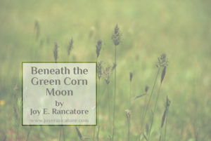 Beneath the Green Corn Moon by Joy E. Rancatore, a fantasy short story.