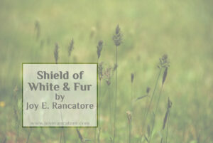 Enjoy a special episode in the Tales of the Faerie Shepherds series by author Joy E. Rancatore. What sort of shield could be both white and furry? www.joyerancatore.com