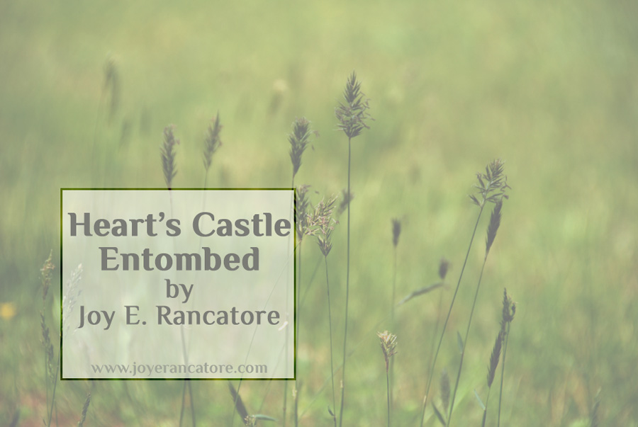 Heart’s Castle Entombed