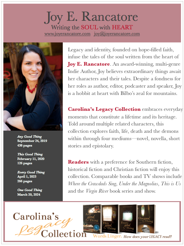 Download the fast facts about award-winning, multi-genre Indie Author, Joy E. Rancatore and her collection of Southern fiction with Christian roots, Carolina's Legacy Collection: Any Good Thing, This Good Thing, Every Good Thing and One Good Thing.