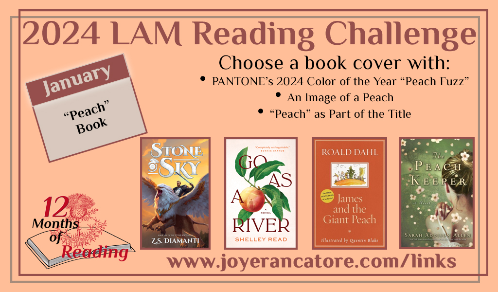 Graphic giving four suggestions for the January 2024 12 Months of Reading category: a "Peach" book. Book covers shown are Stone & Sky by Z.S. Diamanti, Go as a River by Shelley Read, James and the Giant Peach by Roald Dahl and The Peach Keeper by Sarah Addison Allen