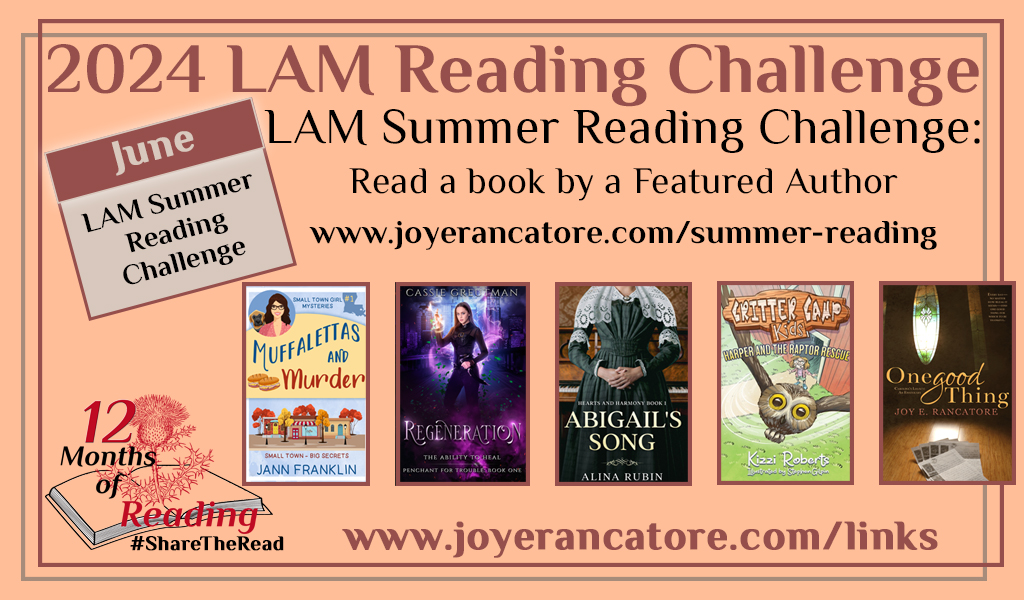 Graphic giving five suggestions for the June 2024 12 Months of Reading category: a book by a LAM Summer Reading Challenge Featured Author. Book covers include: Muffalettas and Murder by Jann Franklin, Regeneration by Cassie Greutman, Abigail's Song by Alina Rubin, Harper and the Raptor Rescue by Kizzi Roberts and One Good Thing by Joy E. Rancatore