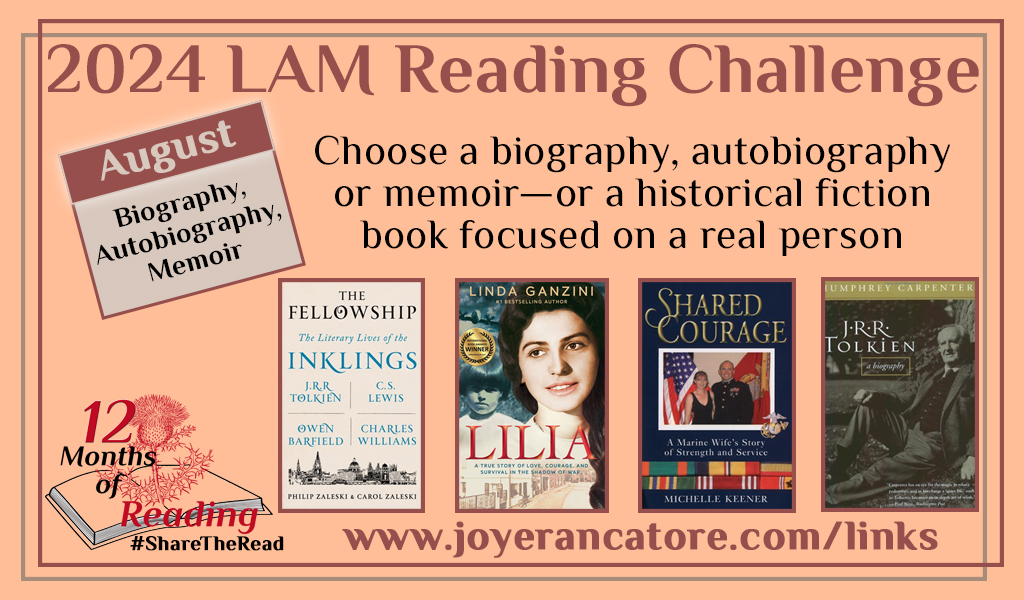 Graphic giving four suggestions for the August 2024 12 Months of Reading category: biographies, autobiographies, memoirs or a historical fiction book focused on a real person. Covers include: The Fellowship: The Literary Lives of the Inklings by Philip and Carol Zaleski; Lilia by Linda Ganzini; Shared Courage by Michelle Keener; J.R.R. Tolkien, a biography by Humphrey Carpenter