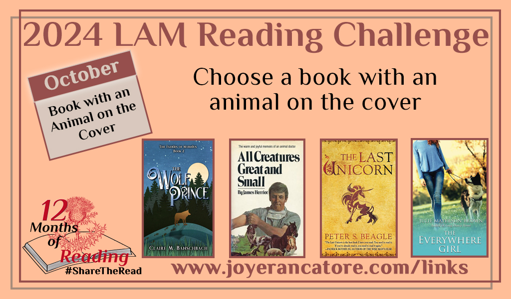 Graphic giving four suggestions for the October 2024 12 Months of Reading category: book with an animal on the cover. Covers include: The Wolf Prince by Claire M. Banschbach; All Creatures Great and Small by James Herriot; The Last Unicorn by Peter S. Beagle; The Everywhere Girl by Julie Mayerson Brown.