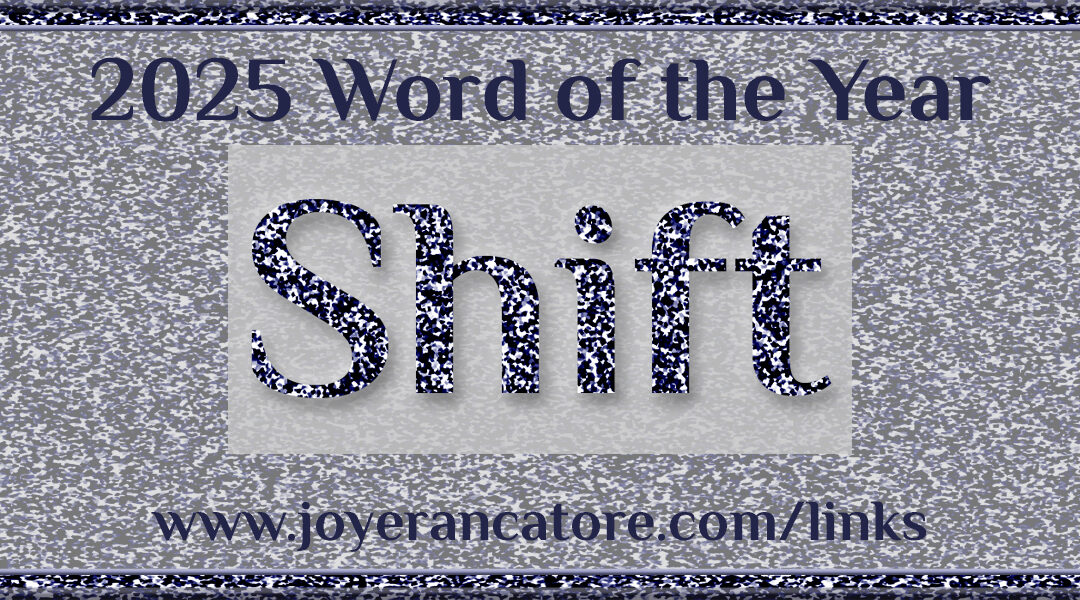 Indie Author Joy E. Rancatore chooses a word of the year each January. Her word for 2025 is reflected in this glittery graphic: shift.