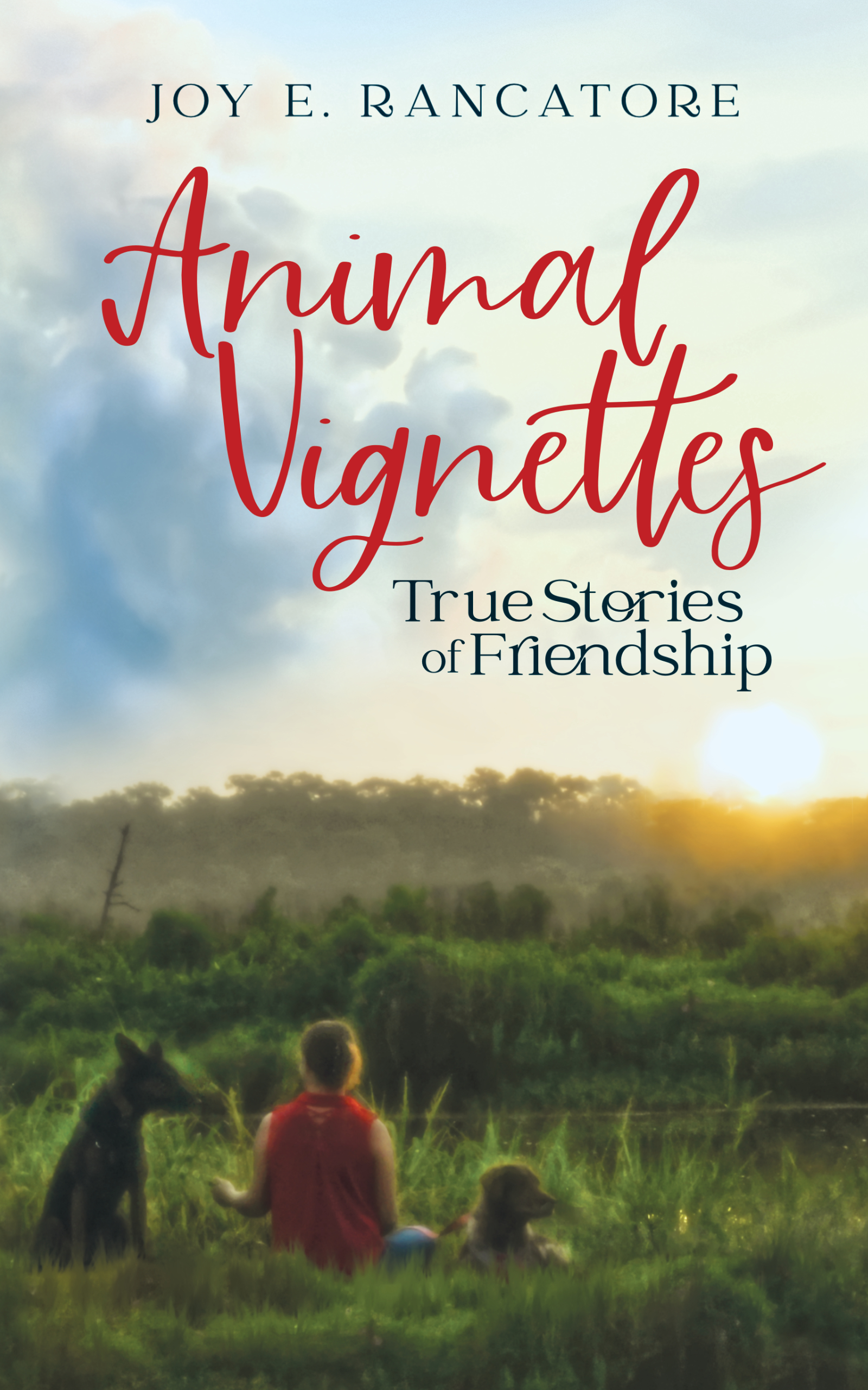 This is the cover of Animal Vignettes: True Stories of Friendship by award-winning indie author Joy E. Rancatore. In these tales, the author honors the pets that have made her a better human.