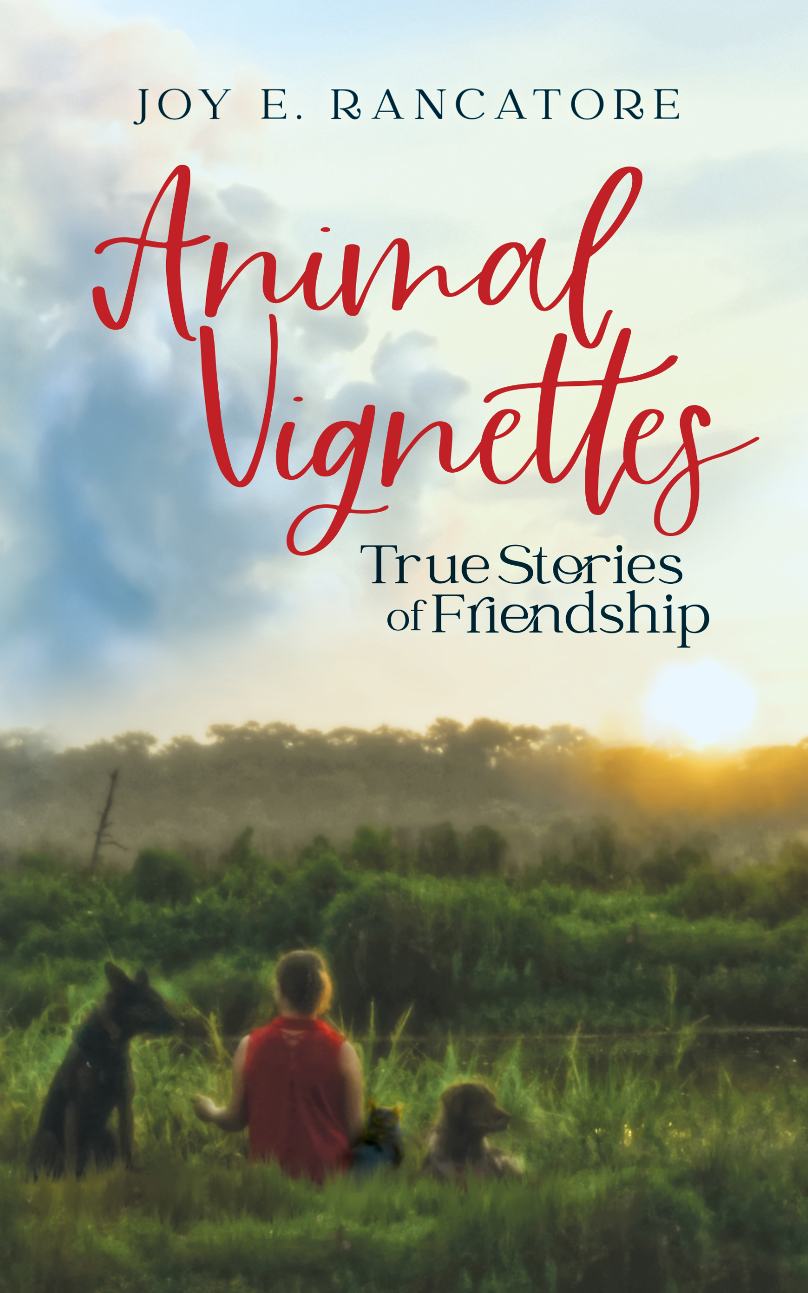 This is the cover of Animal Vignettes: True Stories of Friendship by award-winning indie author Joy E. Rancatore. In these tales, the author honors the pets that have made her a better human.