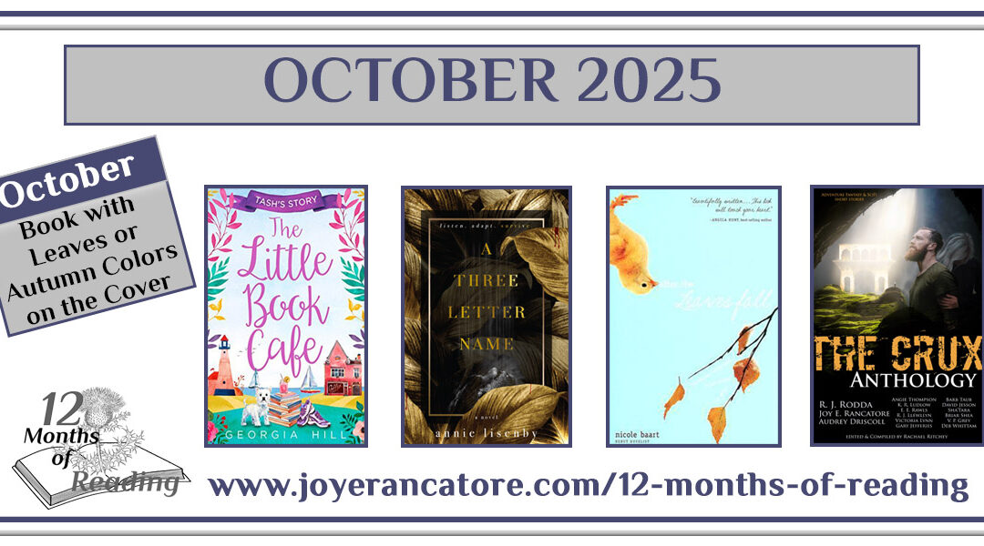 Graphic with four recommendations for the October 2025 12 Months of Reading Challenge Category, A Book with leaves or autumn colors on the cover: The Little Book Cafe: Tash's Story by Georgia Hill, A Three Letter Name by Annie Lisenby, After the Leaves Fall by Nicole Baart and The Crux Anthology, edited by Rachael Ritchey. #ShareTheRead