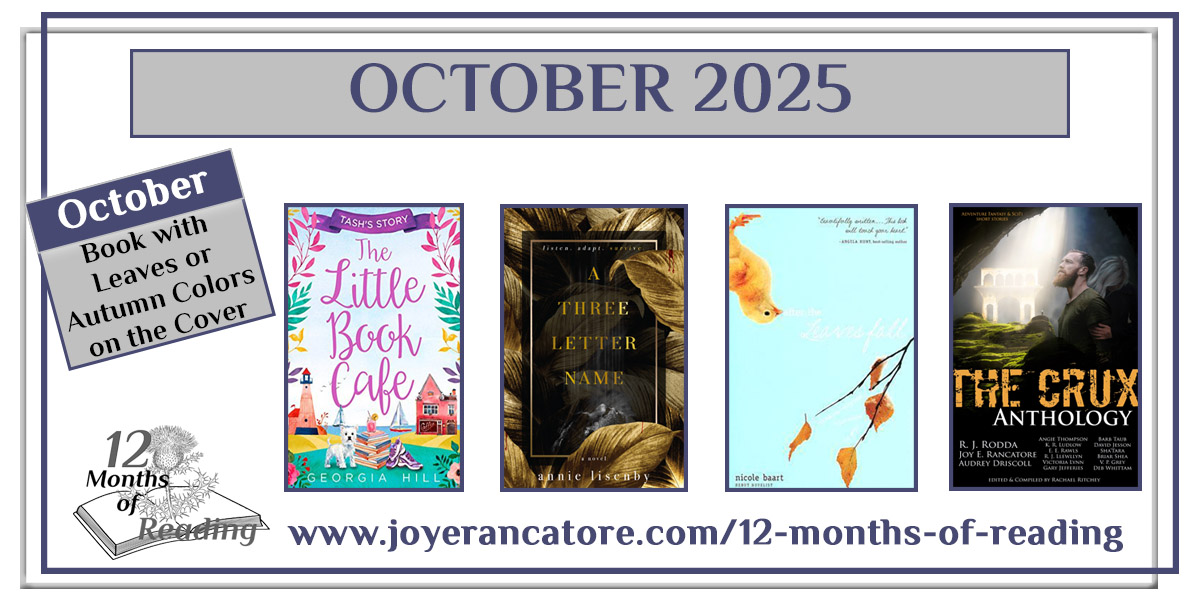 October 2025 12-months-of-reading-post Graphic with four recommendations for the October 2025 12 Months of Reading Challenge Category, A Book with leaves or autumn colors on the cover: The Little Book Cafe: Tash's Story by Georgia Hill, A Three Letter Name by Annie Lisenby, After the Leaves Fall by Nicole Baart and The Crux Anthology, edited by Rachael Ritchey. #ShareTheRead