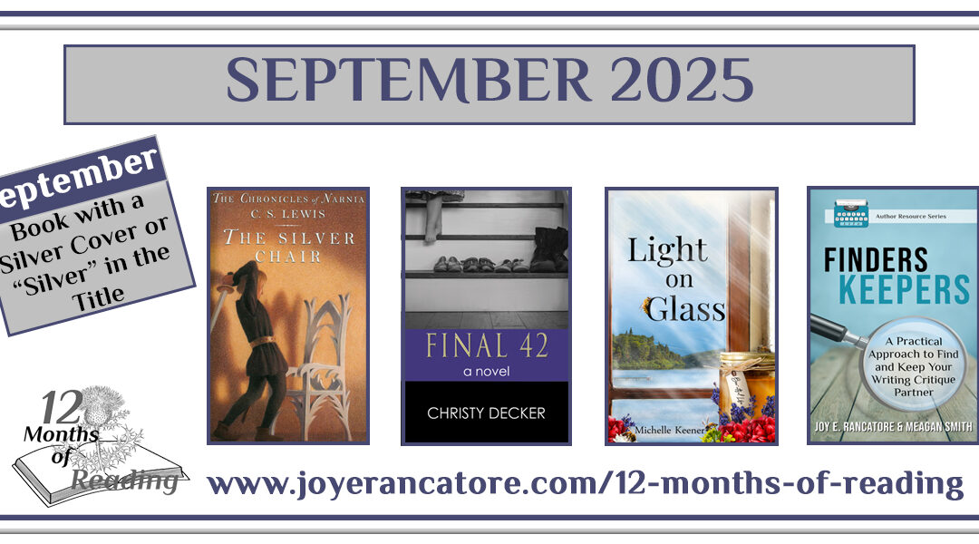 Graphic with four recommendations for the September 2025 12 Months of Reading Challenge Category, A Book with silver on the cover or "Silver" in the title: The Silver Chair by C.S. Lewis; Final 42 by Christy Decker; Light on Glass by Michelle Keener; Finders Keepers: How to Find and Keep Your Writing Critique Partner by Joy E. Rancatore and Meagan Smith. #ShareTheRead