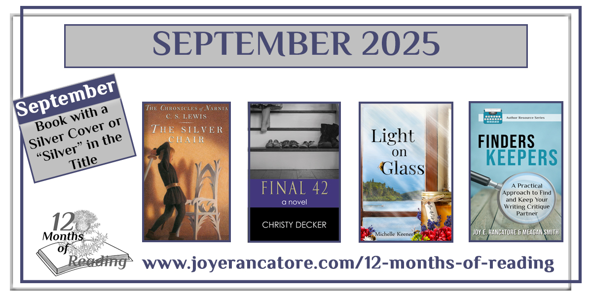Graphic with four recommendations for the September 2025 12 Months of Reading Challenge Category, A Book with silver on the cover or "Silver" in the title: The Silver Chair by C.S. Lewis; Final 42 by Christy Decker; Light on Glass by Michelle Keener; Finders Keepers: How to Find and Keep Your Writing Critique Partner by Joy E. Rancatore and Meagan Smith. #ShareTheRead